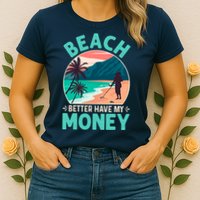 Beach Better Have My Money Metal Detector Funny Retro Bitch Better Have My Money  Womens T-Shirt