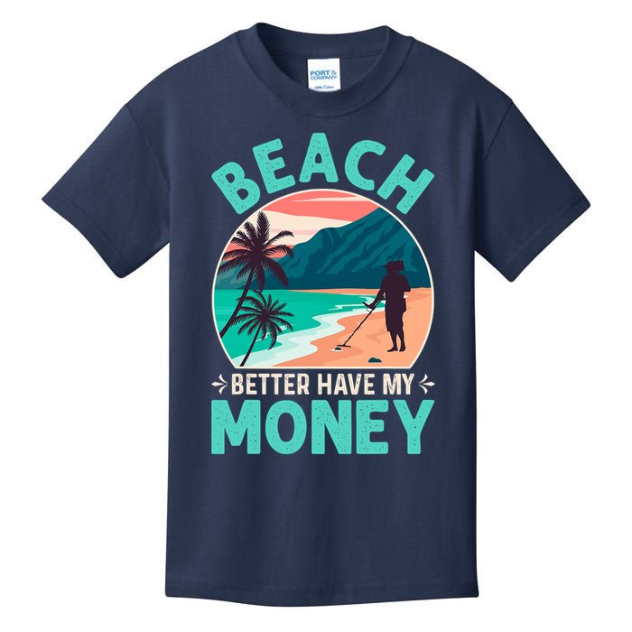 Beach Better Have My Money Metal Detector Funny Retro Bitch Better Have My Money  Kids T-Shirt