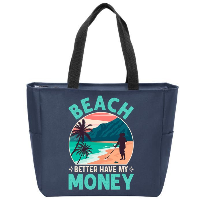 Beach Better Have My Money Metal Detector Funny Retro Bitch Better Have My Money  Zip Tote Bag