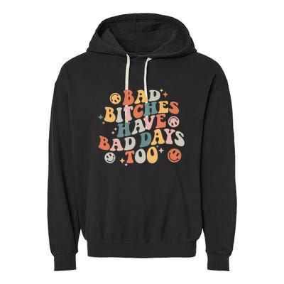 Bad Bitches Have Bad Days Too Funny Sarcastic Humor Garment-Dyed Fleece Hoodie