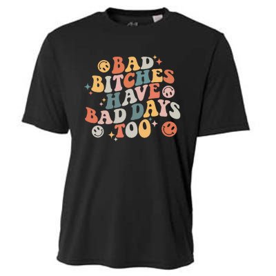 Bad Bitches Have Bad Days Too Funny Sarcastic Humor Cooling Performance Crew T-Shirt