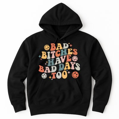 Bad Bitches Have Bad Days Too Funny Sarcastic Humor Hoodie