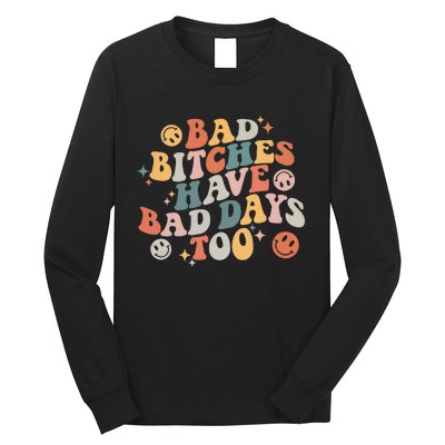 Bad Bitches Have Bad Days Too Funny Sarcastic Humor Long Sleeve Shirt