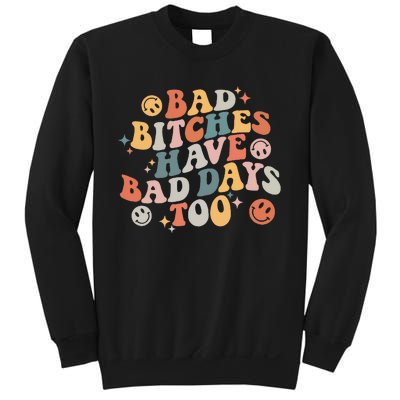 Bad Bitches Have Bad Days Too Funny Sarcastic Humor Sweatshirt