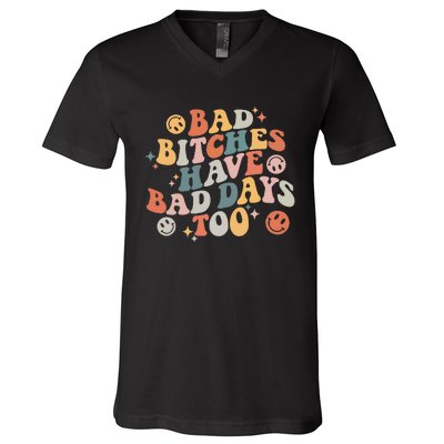 Bad Bitches Have Bad Days Too Funny Sarcastic Humor V-Neck T-Shirt