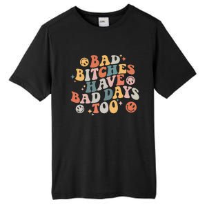 Bad Bitches Have Bad Days Too Funny Sarcastic Humor Tall Fusion ChromaSoft Performance T-Shirt