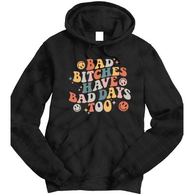 Bad Bitches Have Bad Days Too Funny Sarcastic Humor Tie Dye Hoodie