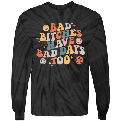 Bad Bitches Have Bad Days Too Funny Sarcastic Humor Tie-Dye Long Sleeve Shirt