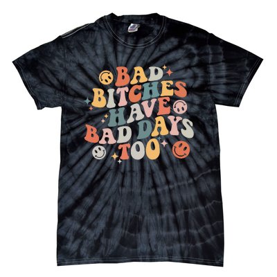 Bad Bitches Have Bad Days Too Funny Sarcastic Humor Tie-Dye T-Shirt