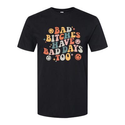 Bad Bitches Have Bad Days Too Funny Sarcastic Humor Softstyle CVC T-Shirt