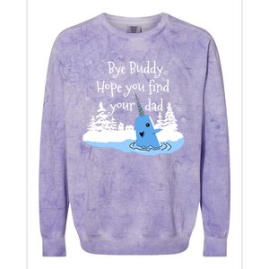 Bye Buddy Hope You Find Your Dad Colorblast Crewneck Sweatshirt