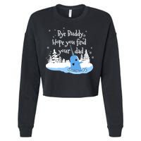 Bye Buddy Hope You Find Your Dad Cropped Pullover Crew