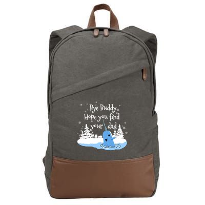 Bye Buddy Hope You Find Your Dad Cotton Canvas Backpack