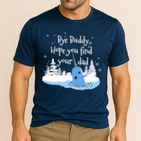 Bye Buddy Hope You Find Your Dad Cooling Performance Crew T-Shirt