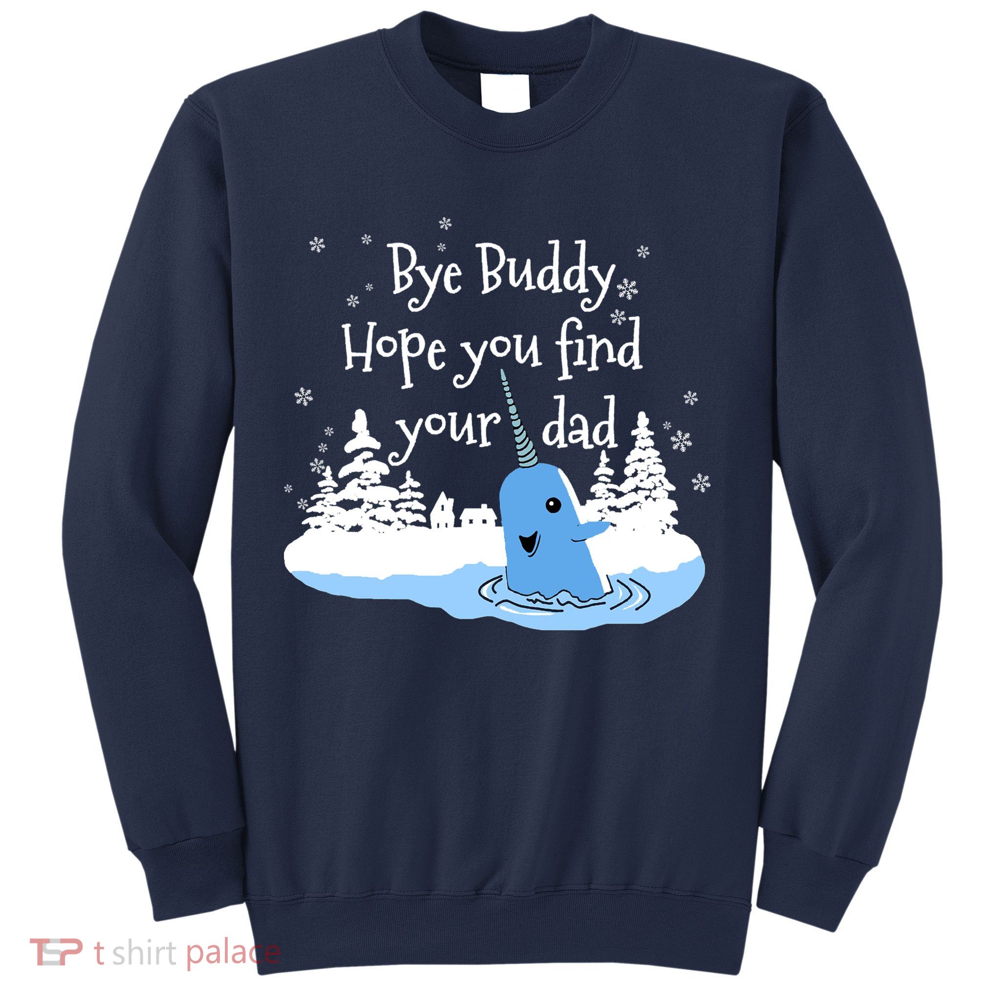 Bye Buddy Hope You Find Your Dad Sweatshirt