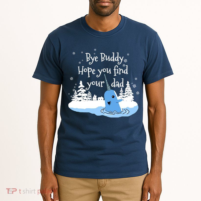 Bye Buddy Hope You Find Your Dad Tall T-Shirt