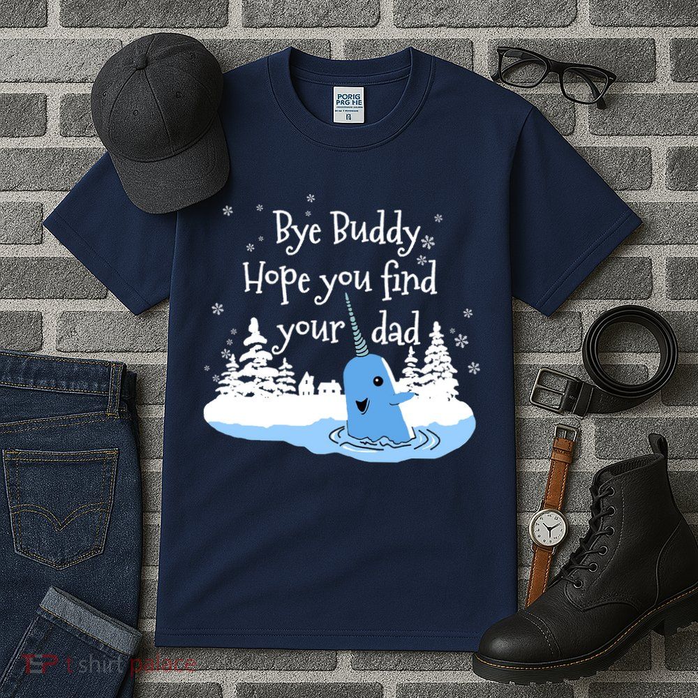 Bye Buddy Hope You Find Your Dad Tall T-Shirt