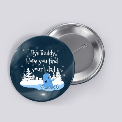 Bye Buddy Hope You Find Your Dad Button