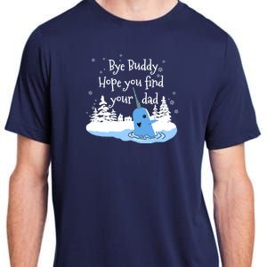 Bye Buddy Hope You Find Your Dad Adult ChromaSoft Performance T-Shirt