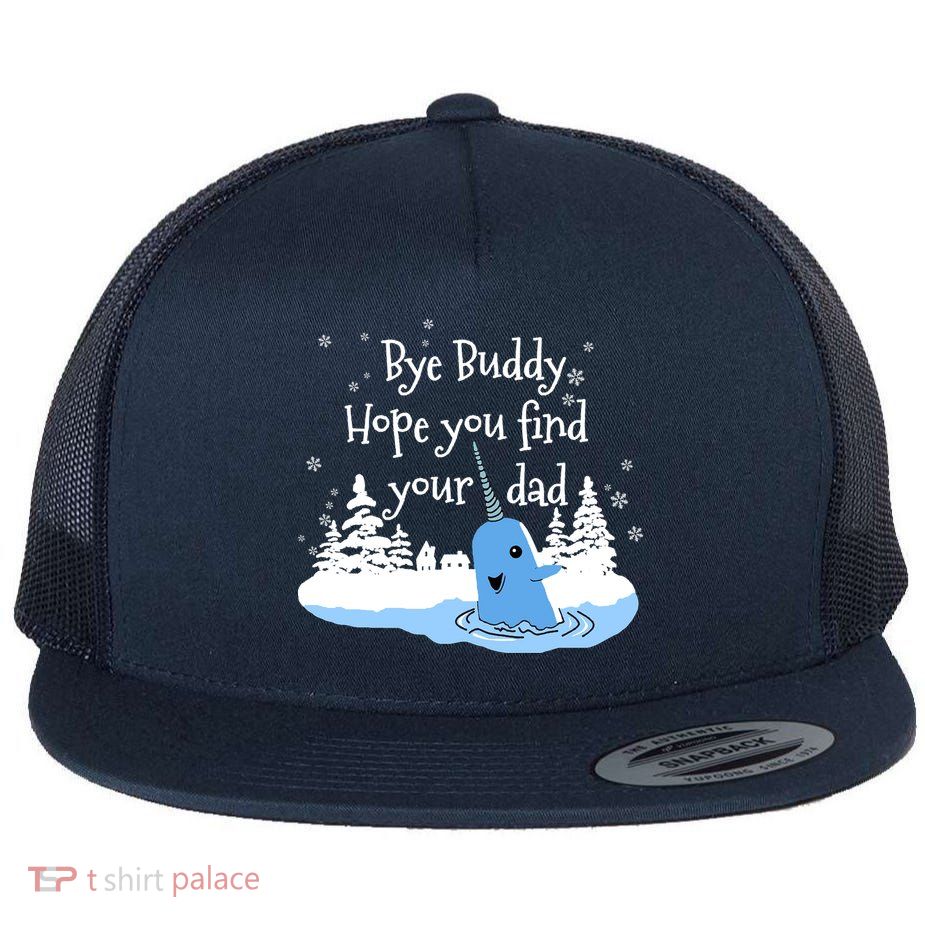 Bye Buddy Hope You Find Your Dad Flatbill Hat
