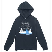 Bye Buddy Hope You Find Your Dad Urban Pullover Hoodie