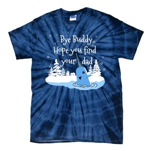 Bye Buddy Hope You Find Your Dad Tie-Dye T-Shirt