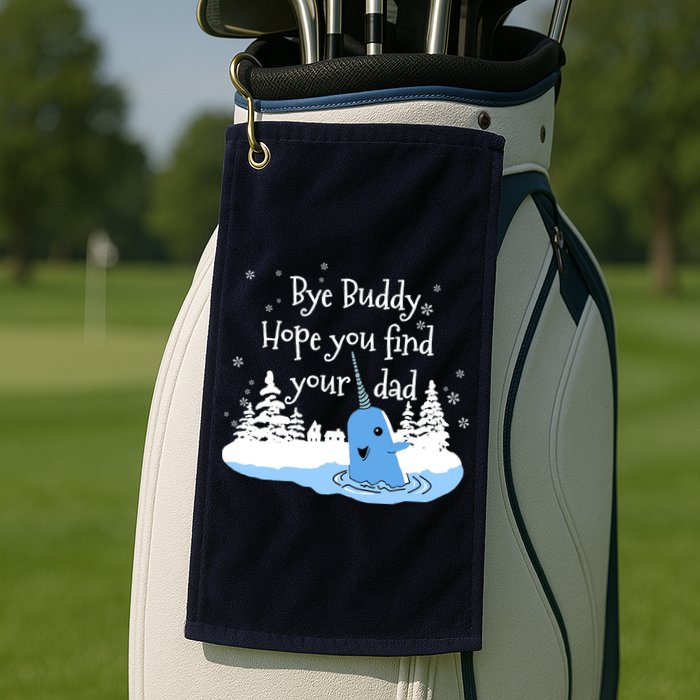 Bye Buddy Hope You Find Your Dad Golf Towel