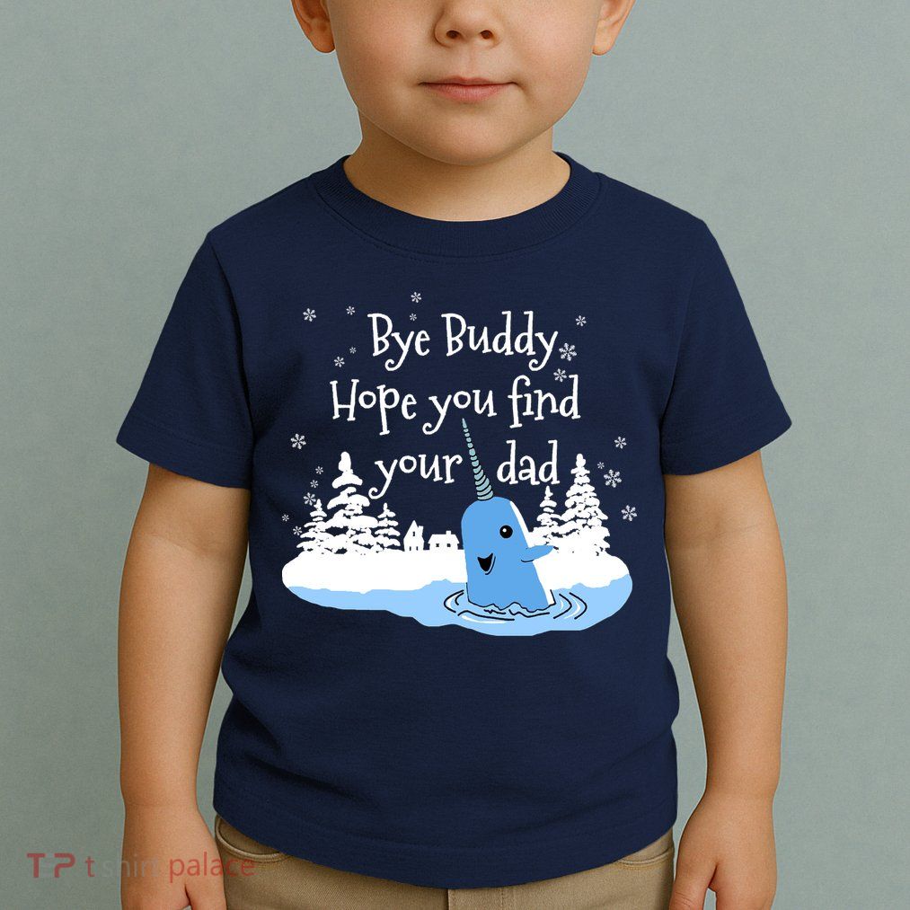Bye Buddy Hope You Find Your Dad Toddler T-Shirt