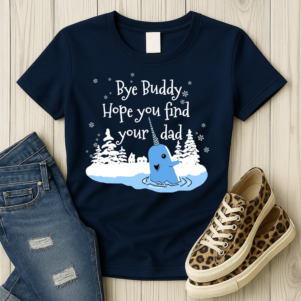Bye Buddy Hope You Find Your Dad Womens T-Shirt