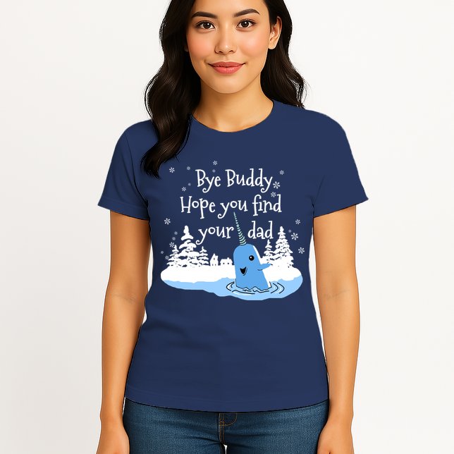 Bye Buddy Hope You Find Your Dad Womens T-Shirt