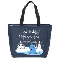 Bye Buddy Hope You Find Your Dad Zip Tote Bag