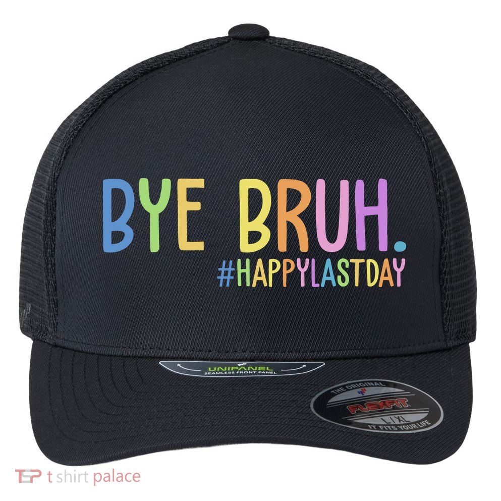 Bye Bruh Happy Last Day Schools Out Flexfit Unipanel Trucker Cap