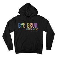 Bye Bruh Happy Last Day Schools Out Hoodie