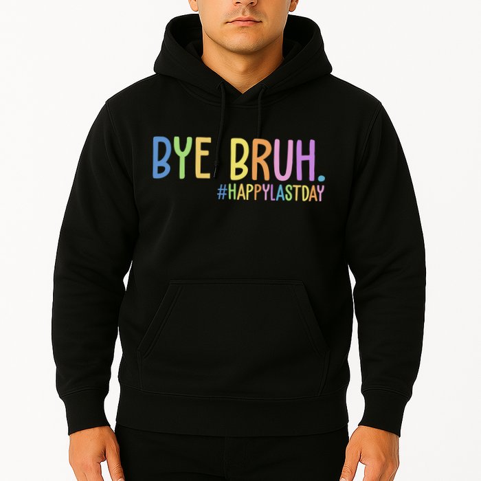 Bye Bruh Happy Last Day Schools Out Hoodie