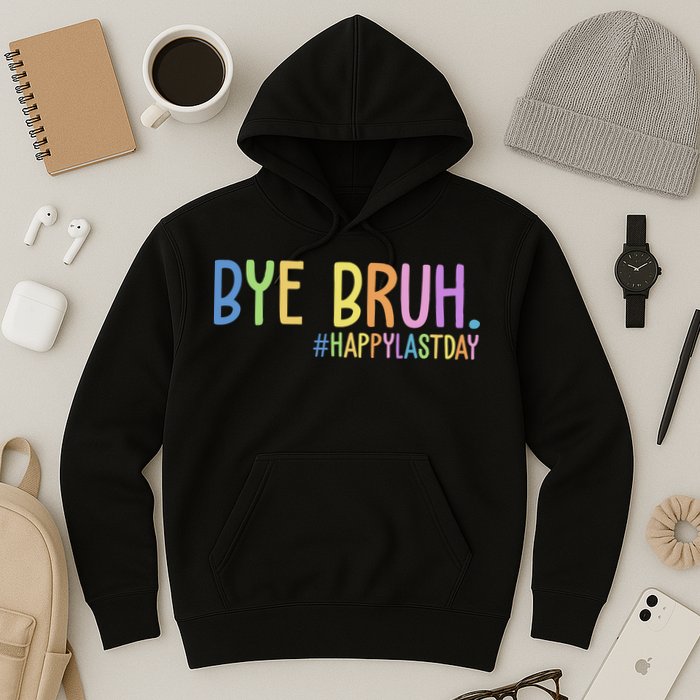 Bye Bruh Happy Last Day Schools Out Hoodie