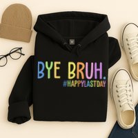 Bye Bruh Happy Last Day Schools Out Hoodie