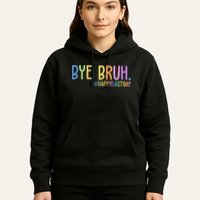 Bye Bruh Happy Last Day Schools Out Hoodie