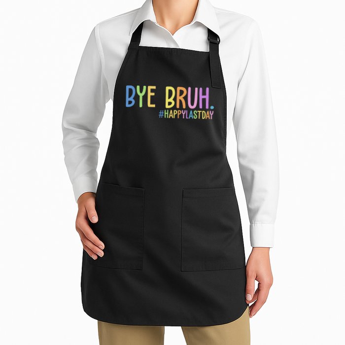 Bye Bruh Happy Last Day Schools Out Full-Length Apron With Pockets