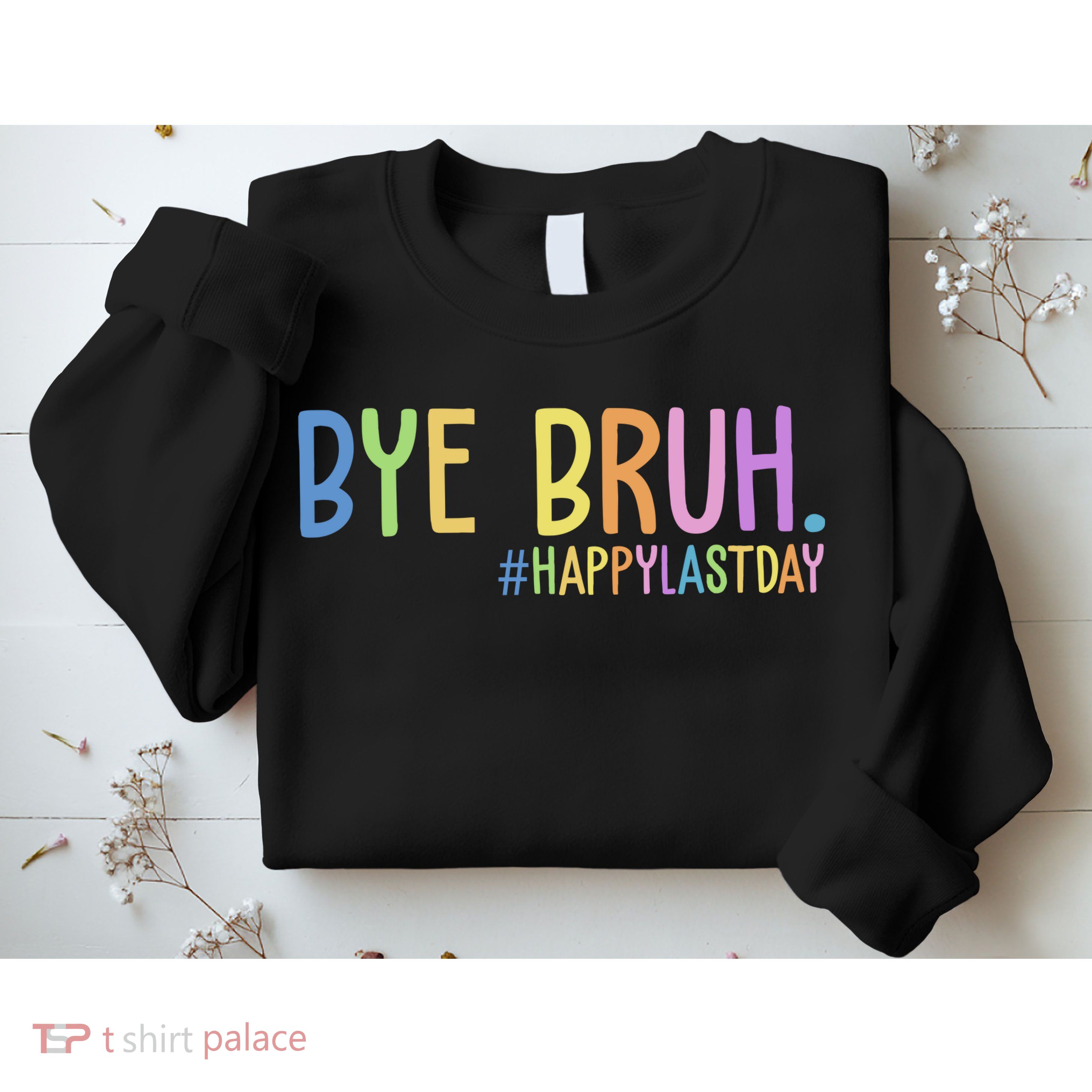 Bye Bruh Happy Last Day Schools Out Sweatshirt