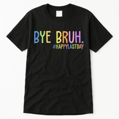 Bye Bruh Happy Last Day Schools Out Tall T-Shirt