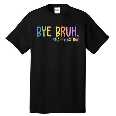 Bye Bruh Happy Last Day Schools Out Tall T-Shirt