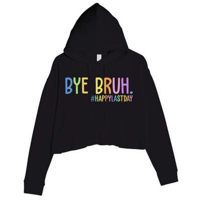 Bye Bruh Happy Last Day Schools Out Crop Fleece Hoodie