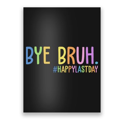 Bye Bruh Happy Last Day Schools Out Poster