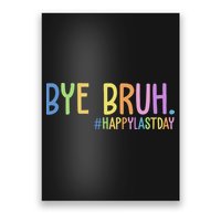 Bye Bruh Happy Last Day Schools Out Poster