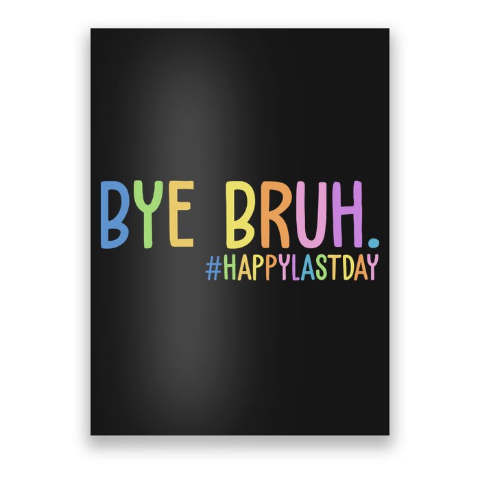 Bye Bruh Happy Last Day Schools Out Poster