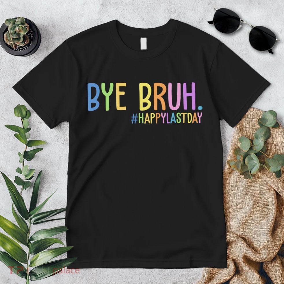 Bye Bruh Happy Last Day Schools Out Premium T-Shirt
