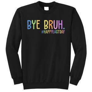 Bye Bruh Happy Last Day Schools Out Tall Sweatshirt