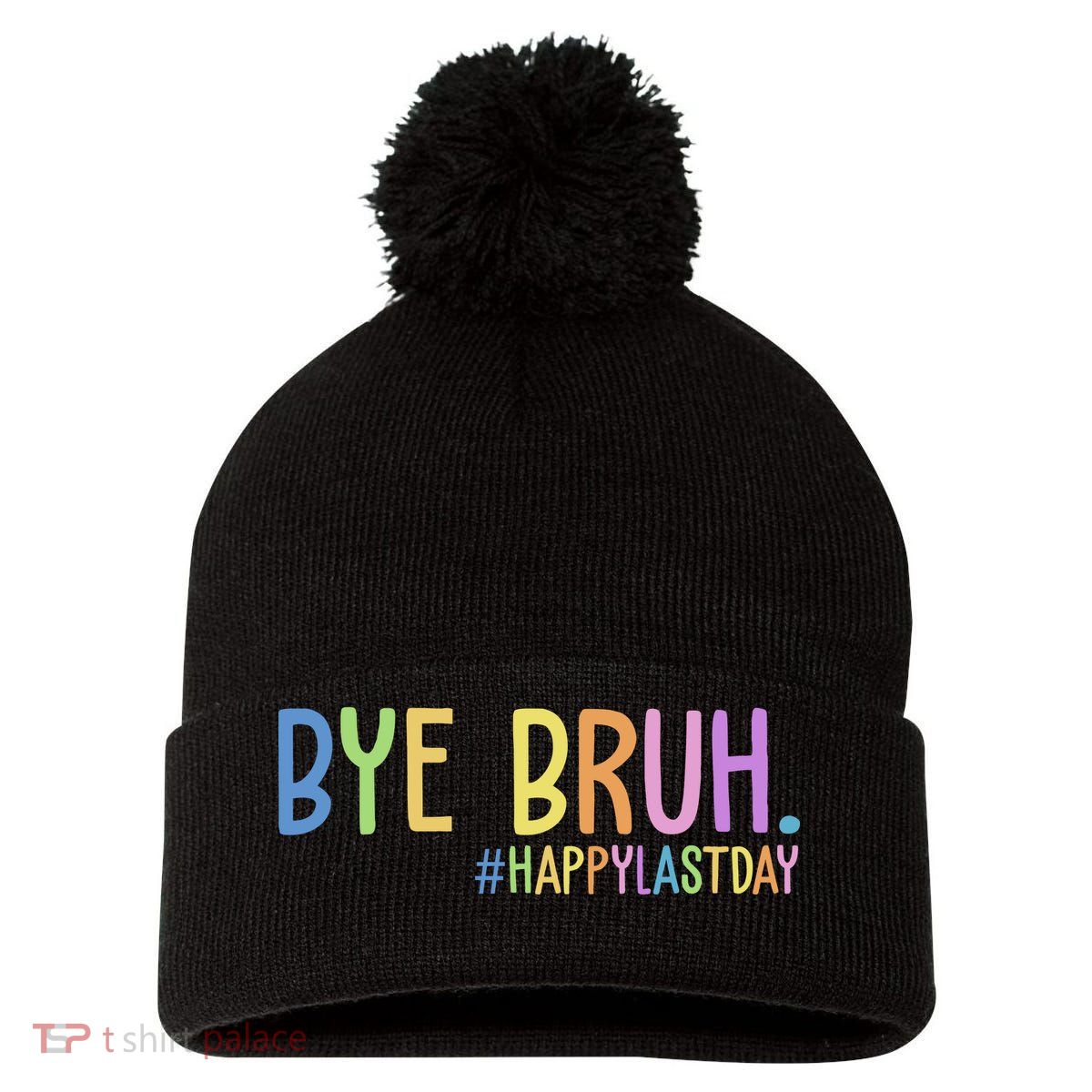 Bye Bruh Happy Last Day Schools Out Pom Pom 12in Knit Beanie