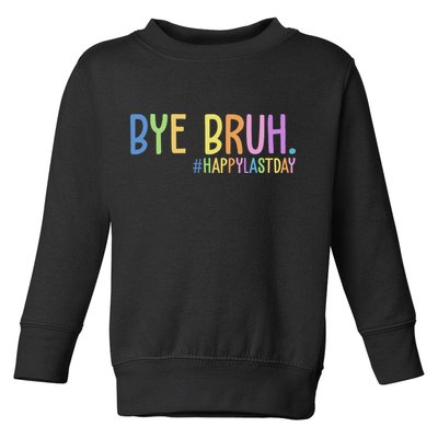 Bye Bruh Happy Last Day Schools Out Toddler Sweatshirt