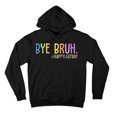 Bye Bruh Happy Last Day Schools Out Tall Hoodie